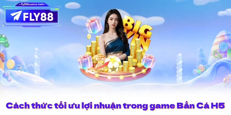 Cách thức tối ưu lợi nhuận trong game Bắn Cá H5
