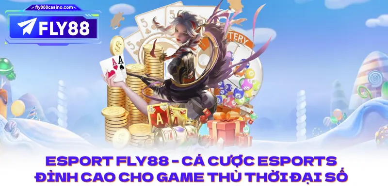 Esport FLY88 – Trung Tâm Cá Cược Esports Đỉnh Cao Cho Game Thủ Thời Đại Số