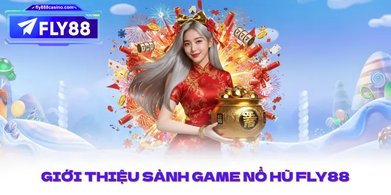 Giới thiệu về sảnh game Nổ Hũ FLY88