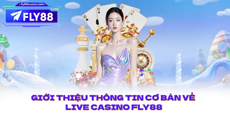 Giới thiệu thông tin cơ bản về Live Casino FLY88